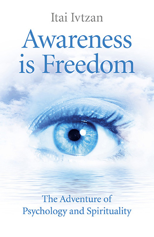 WHAT PEOPLE ARE SAYING ABOUT AWARENESS IS FREEDOM Dr Itai Ivtzan elucidates not - photo 1