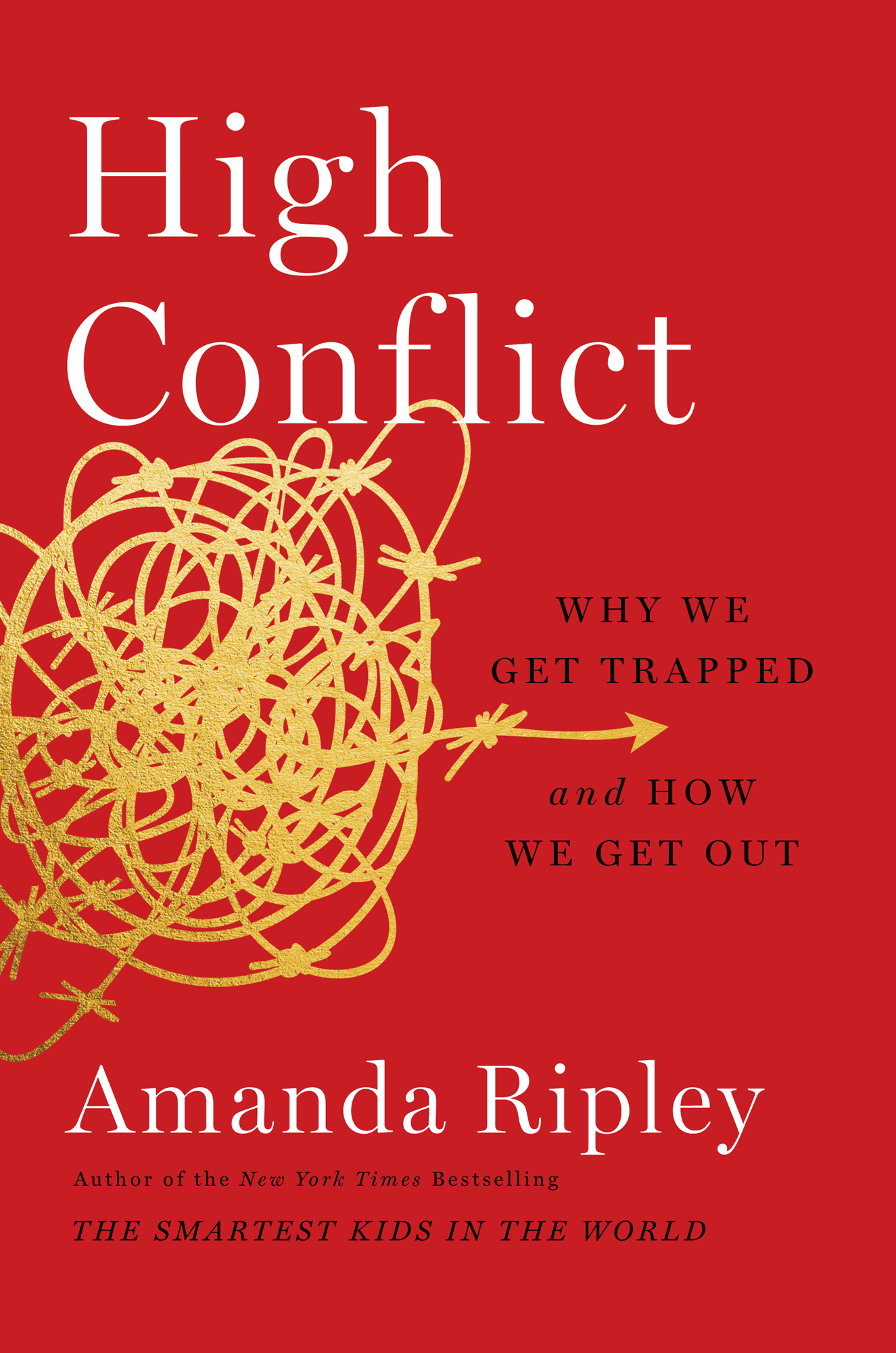 High Conflict Why We Get Trapped and How We Get Out Amanda Ripley Author of the - photo 1