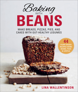 Wallentinson - Baking with Beans: Make Breads, Pizzas, Pies, and Cakes with Gut-Healthy Legumes