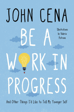 John Cena - Be a Work in Progress: And Other Things Id Like to Tell My Younger Self