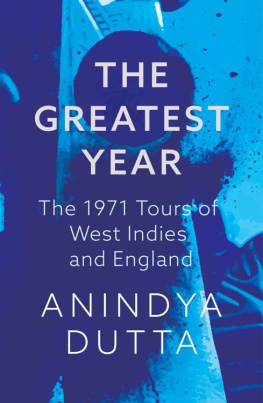 Anindya Dutta - The Greatest Year: The 1971 Tours of West Indies and England