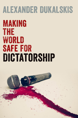 Alexander Dukalskis - Making the World Safe for Dictatorship