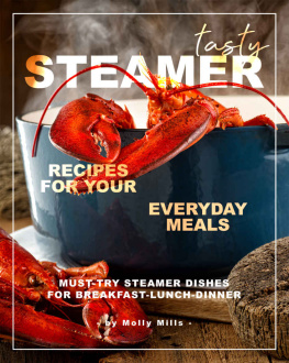 Mills Tasty Steamer Recipes for Your Everyday Meals: Must-Try Steamer Dishes for Breakfast-Lunch-Dinner