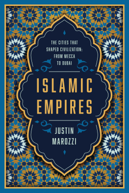 Justin Marozzi Islamic Empires, The Cities That Shaped Civilization: From Mecca to Dubai