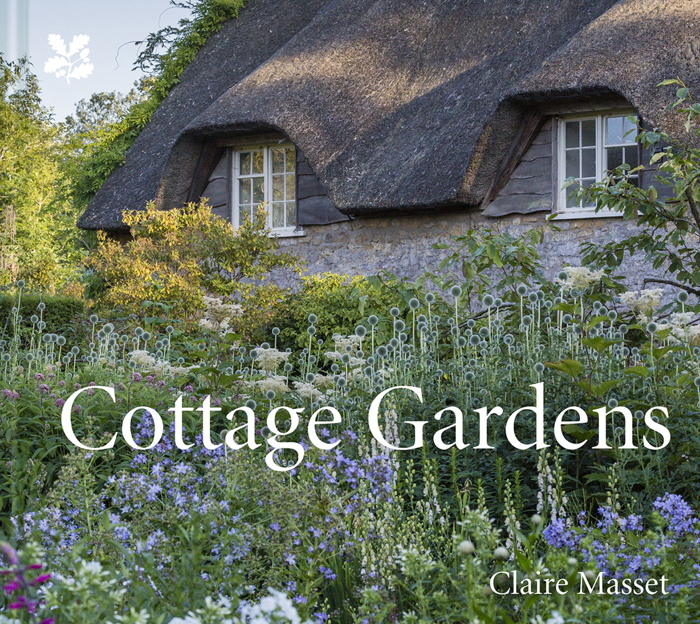 Cottage Gardens A celebration of Britains most beautiful cottage gardens with - photo 1