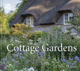Claire Masset - Cottage Gardens: A Celebration of Britains Most Beautiful Cottage Gardens, with Advice on Making Your Own