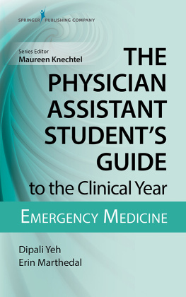Dipali Yeh The Physician Assistant Student’s Guide to the Clinical Year: Emergency Medicine