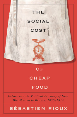 Sébastien Rioux The Social Cost of Cheap Food: Labour and the Political Economy of Food Distribution in Britain, 1830–1914