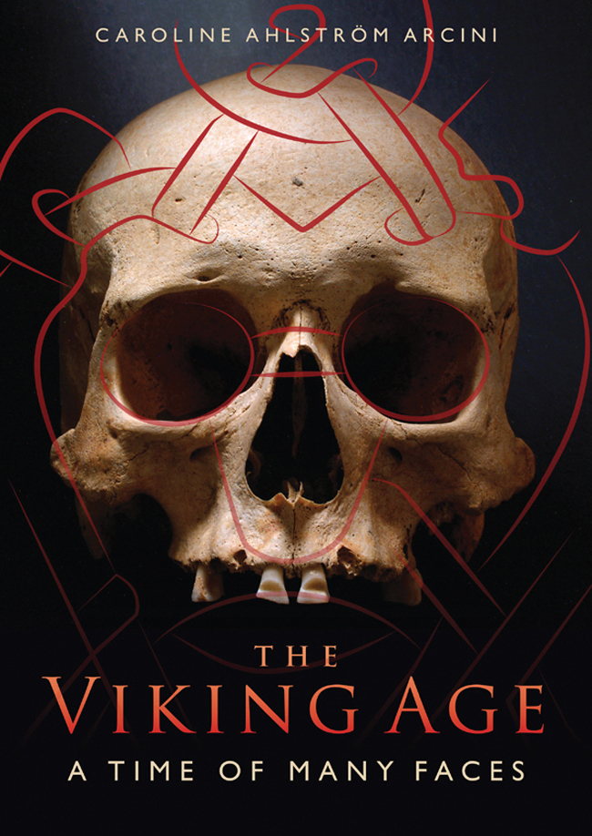 THE VIKING AGE THE VIKING AGE A TIME OF MANY FACES by CAROLINE AHLSTRM ARCINI - photo 1