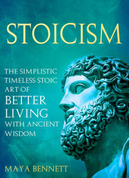 Maya Bennett - STOICISM: The Simplistic Timeless Stoic Art of Better Living with Ancient Wisdom