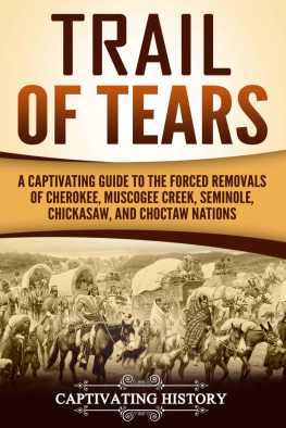 Captivating History - Trail of Tears: A Captivating Guide to the Forced Removals of Cherokee, Muscogee Creek, Seminole, Chickasaw, and Choctaw Nations