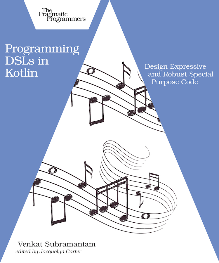 Programming DSLs in Kotlin Design Expressive and Robust Special Purpose Code by - photo 1