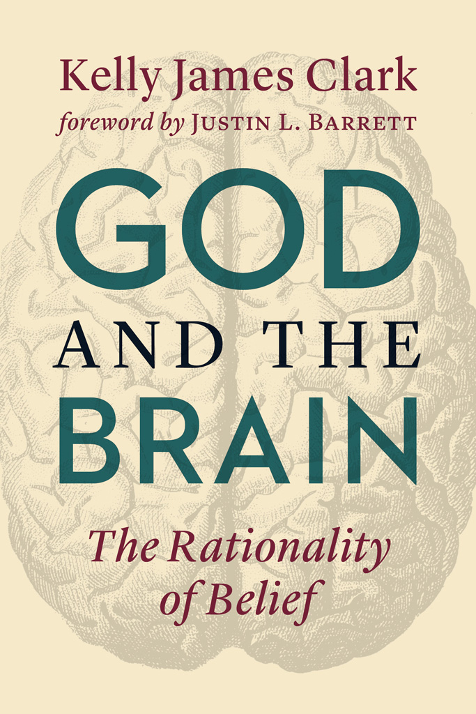 God and the Brain The Rationality of Belief Kelly James Clark WILLIAM B - photo 1