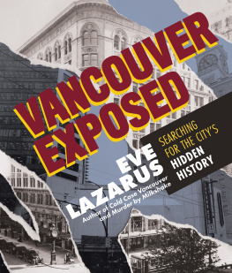 Eve Lazarus - Vancouver Exposed: Searching for the Citys Hidden History