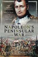 Paul L. Dawson Napoleons Peninsular War: The French Experience of the War in Spain from Vimeiro to Corunna, 1808–1809