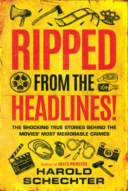 Harold Schechter Ripped from the Headlines!: The Shocking True Stories Behind the Movies Most Memorable Crimes