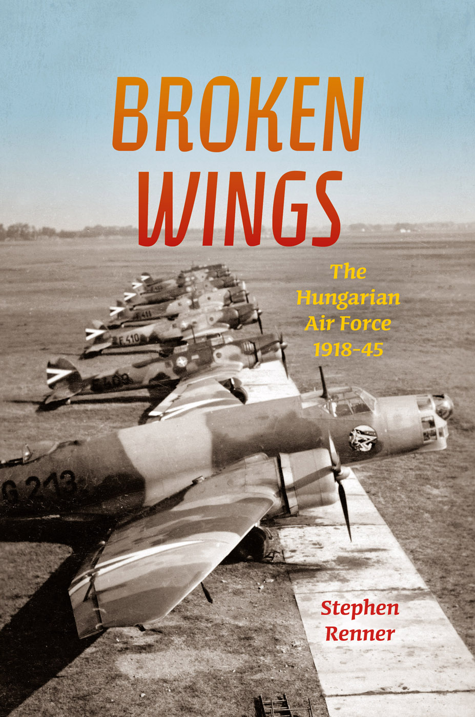 BROKEN WINGS BROKEN WINGS The Hungarian Air Force 1918-1945 Stephen - photo 1