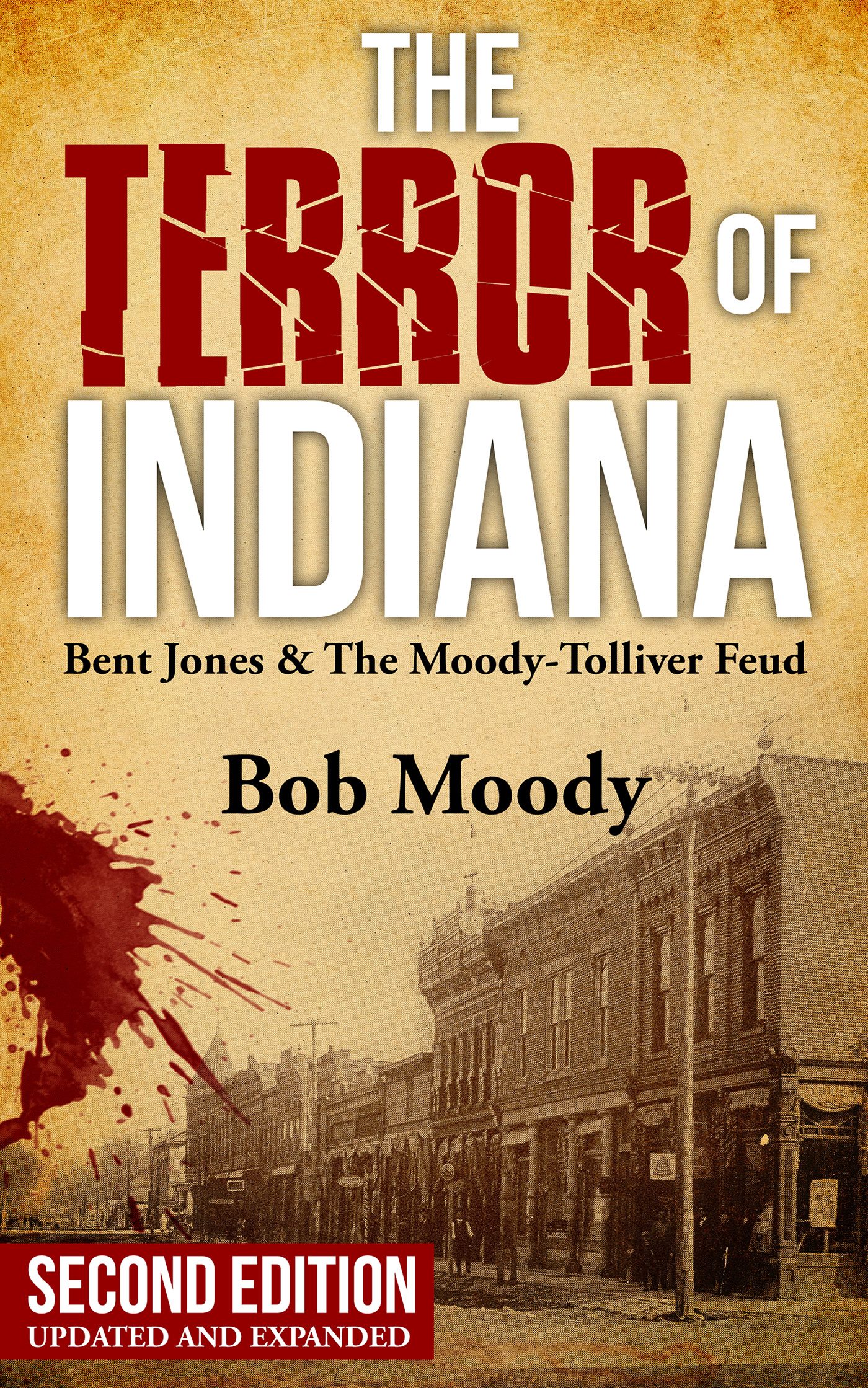 The Terror of Indiana Bent Jones The Moody-Tolliver Feud Second Edition - photo 1