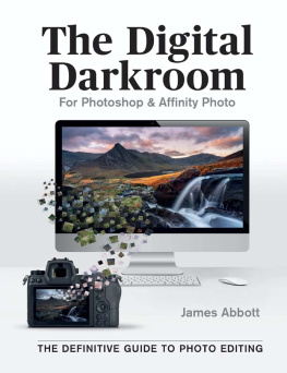 James Abbott The Digital Darkroom: The Definitive Guide to Photo Editing
