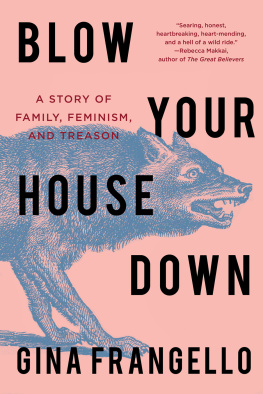 Gina Frangello Blow Your House Down: A Story of Family, Feminism, and Treason