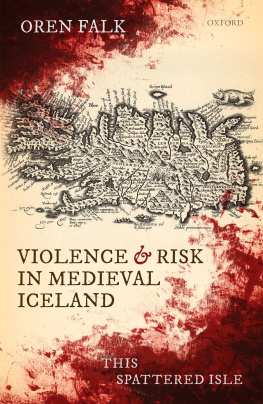 Oren Falk Violence and Risk in Medieval Iceland: This Spattered Isle