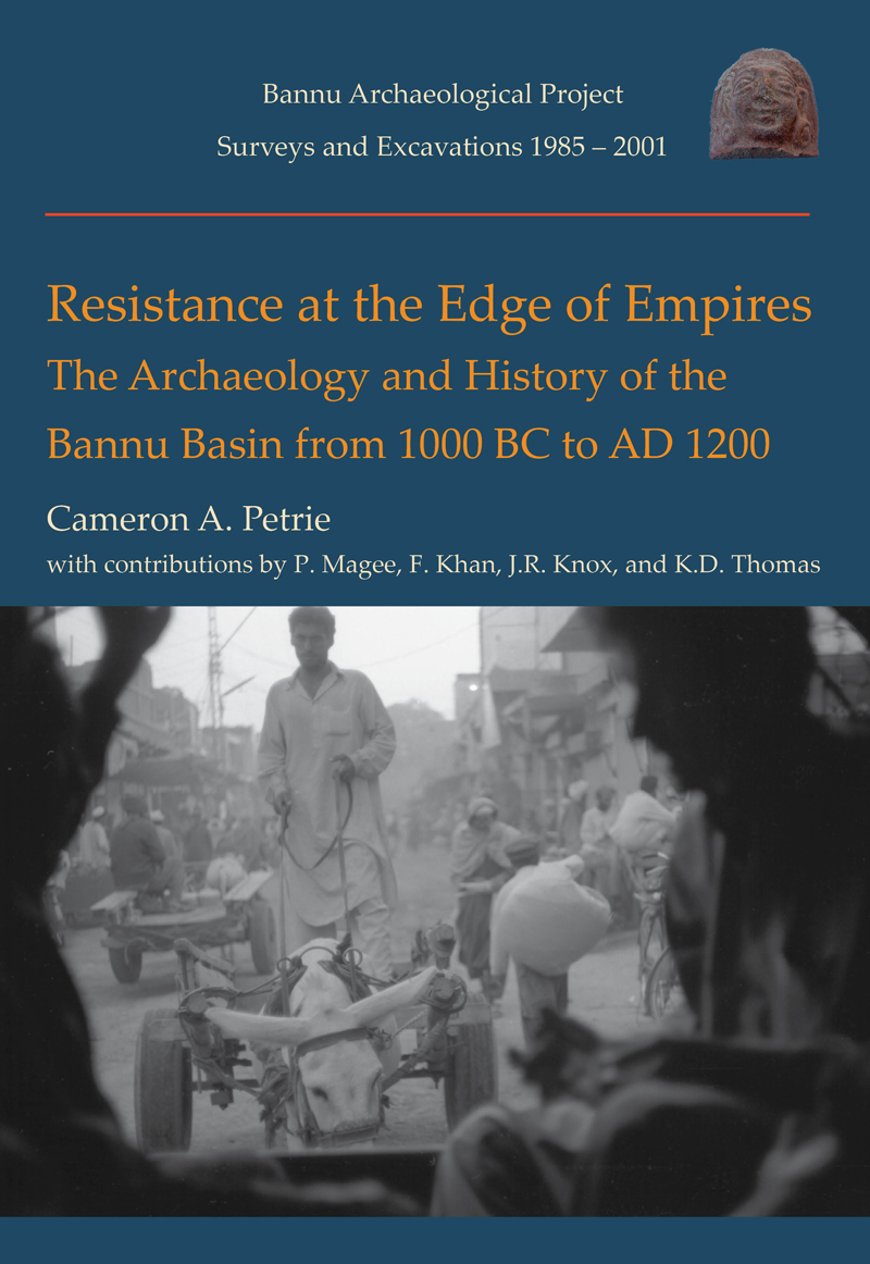 Resistance at the Edge of Empires The Archaeology and History of the Bannu basin from 1000 BC to AD 1200 - image 1