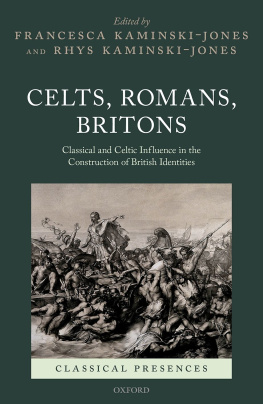 Francesca Kaminski-Jones Celts, Romans, Britons: Classical and Celtic Influence in the Construction of British Identities