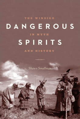 Shawn Smallman - Dangerous Spirits: The Windigo in Myth and History