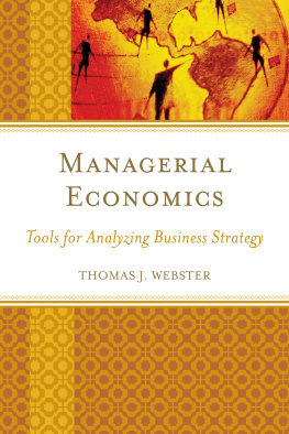 Thomas J. Webster Managerial Economics: Tools for Analyzing Business Strategy