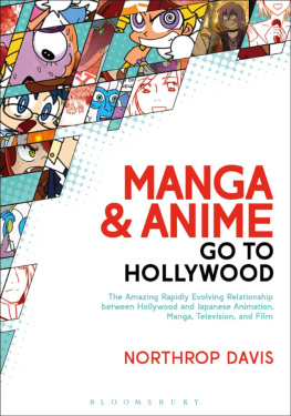 Northrop Davis Manga and Anime Go to Hollywood: The Amazingly Rapidly Evolving Relationship between Hollywood and Japanese Animation, Manga, Television, and Film