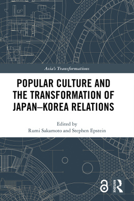 Rumi Sakamoto (editor) Popular Culture and the Transformation of Japan–Korea Relations