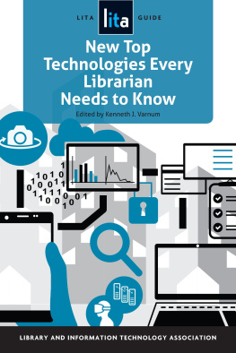 Kenneth J. Varnum - New Top Technologies Every Librarian Needs to Know: A LITA Guide