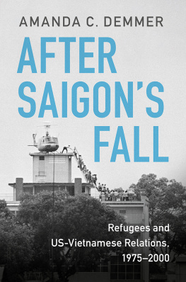 Amanda C. Demmer After Saigons Fall: Refugees and US-Vietnamese Relations, 1975–2000