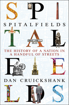 Dan Cruickshank Spitalfields: The History of a Nation in a Handful of Streets