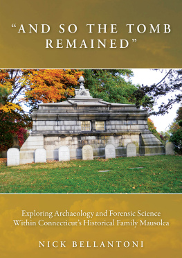 Nick Bellantoni And So the Tomb Remained: Exploring Archaeology and Forensic Science within Connecticuts Historical Family Mausolea