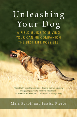 Marc Bekoff - Unleashing Your Dog: A Field Guide to Giving Your Canine Companion the Best Life Possible