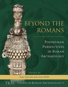 Irene Selsvold Beyond the Romans: Posthuman Perspectives in Roman Archaeology