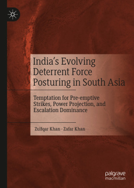 Zulfqar Khan - India’s Evolving Deterrent Force Posturing in South Asia: Temptation for Pre-emptive Strikes, Power Projection, and Escalation Dominance