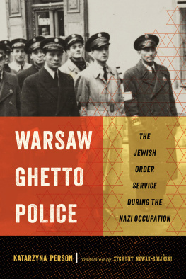 Katarzyna Person - Warsaw Ghetto Police: The Jewish Order Service during the Nazi Occupation