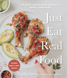 Greene - Just Eat Real Food 30-Minute Nutrient-Dense Meals for a Healthy, Balanced Life