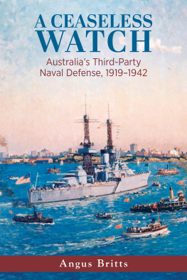 Angus Britts A Ceaseless Watch: Australia’s Third-Party Naval Defense 1919–1942