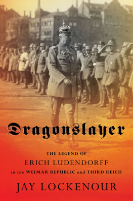 Jay Lockenour Dragonslayer: The Legend of Erich Ludendorff in the Weimar Republic and Third Reich