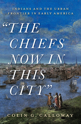 Colin Calloway - The Chiefs Now in This City: Indians and the Urban Frontier in Early America