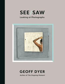 Geoff Dyer - See/Saw: Looking at Photographs