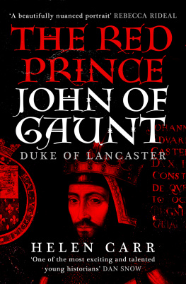 Helen Carr The Red Prince: The Life of John of Gaunt, the Duke of Lancaster