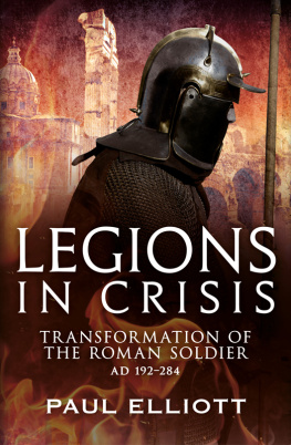 Paul Elliott - Legions in Crisis: Transformation of the Roman Soldier AD 192–284