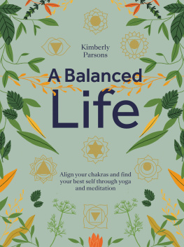 Parsons Kimberly A Balanced Life: Align your chakras and find your best self through yoga and meditation