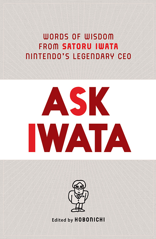 Ask Iwata Words of Wisdom from Satoru Iwata Nintendos Legendary CEO - photo 1