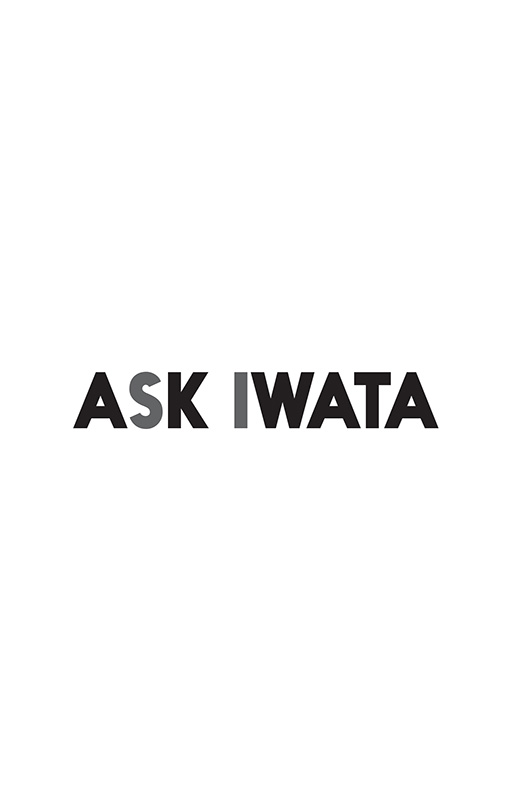 Ask Iwata Words of Wisdom from Satoru Iwata Nintendos Legendary CEO - photo 2