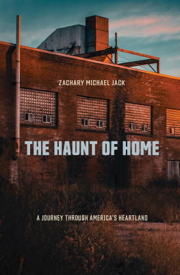 Zachary Michael Jack The Haunt of Home: A Journey through Americas Heartland